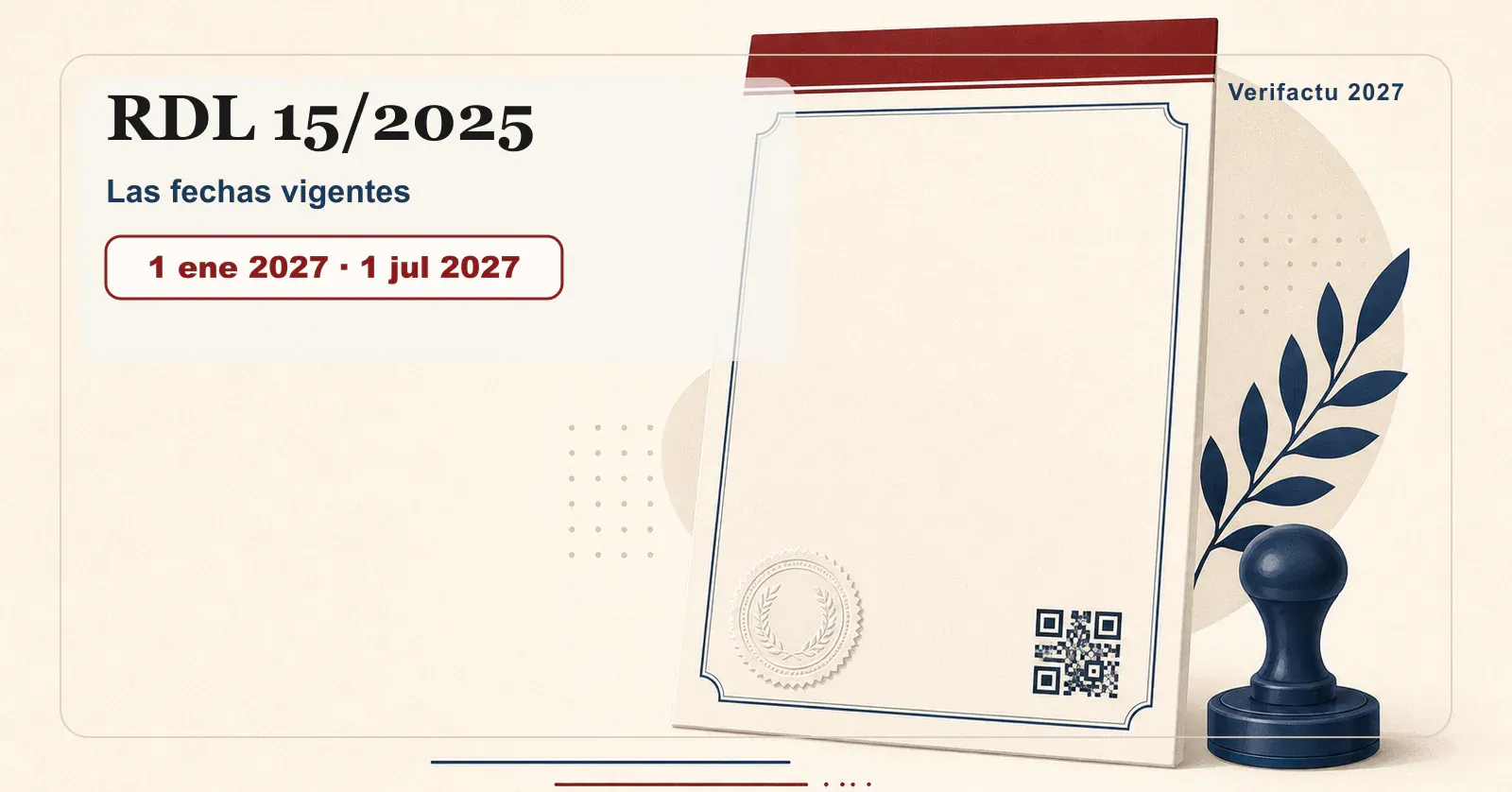 Real Decreto-ley 15/2025: las fechas vigentes de Verifactu, 1 de enero y 1 de julio de 2027.
